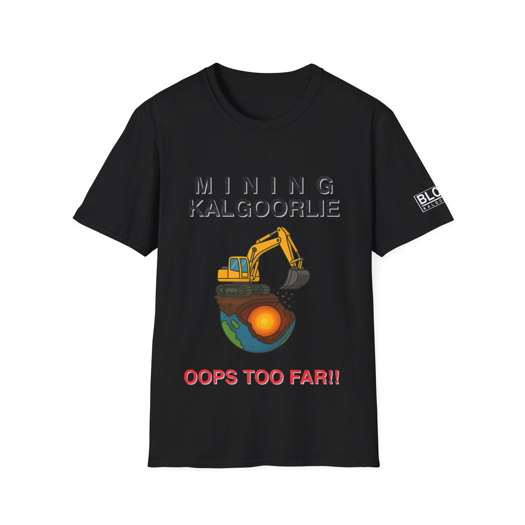 “Mining Kalgoorlie… Oops Too Far” T-Shirt