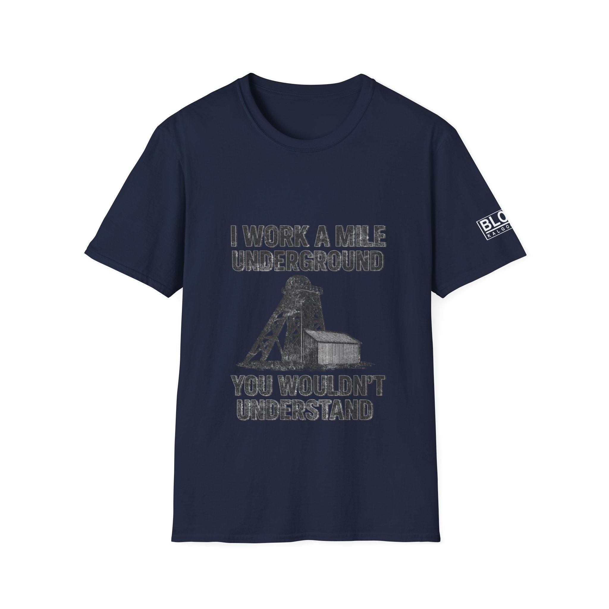 “I Work a Mile Down… You Wouldn’t Understand” T-Shirt