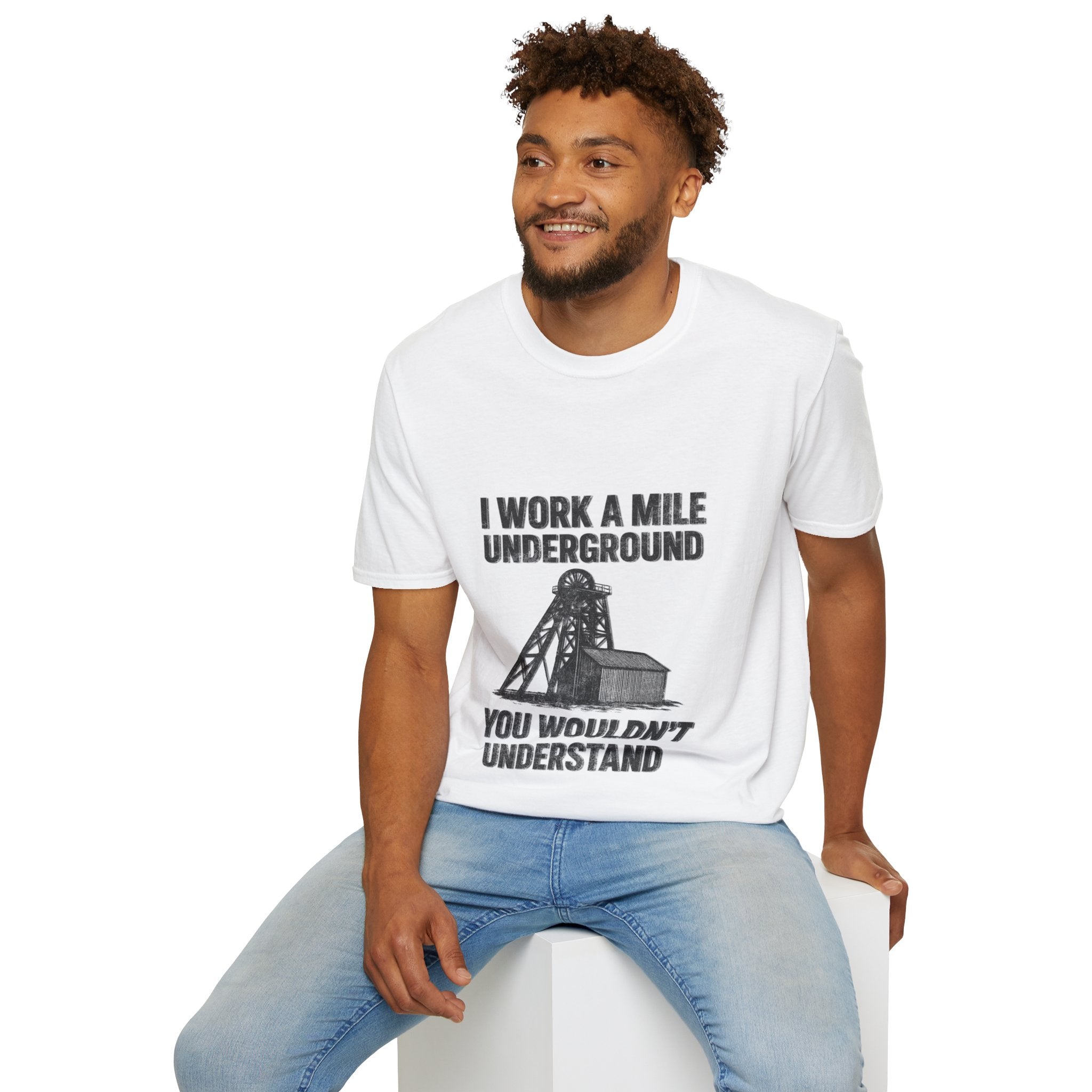 “I Work a Mile Down… You Wouldn’t Understand” T-Shirt