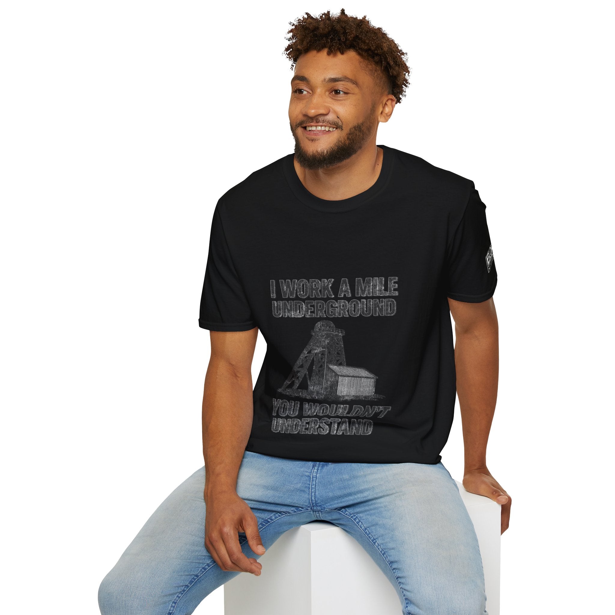 “I Work a Mile Down… You Wouldn’t Understand” T-Shirt