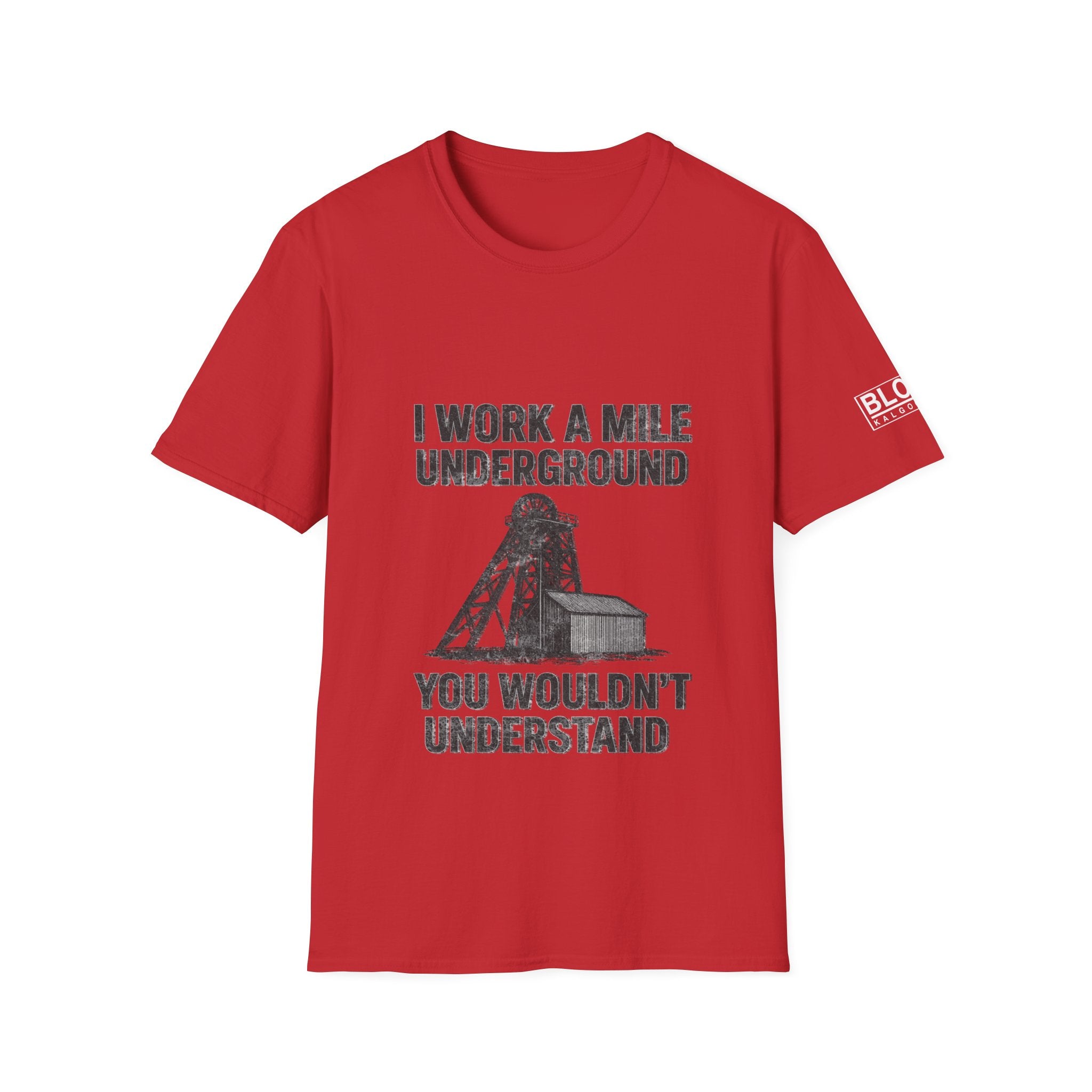 “I Work a Mile Down… You Wouldn’t Understand” T-Shirt
