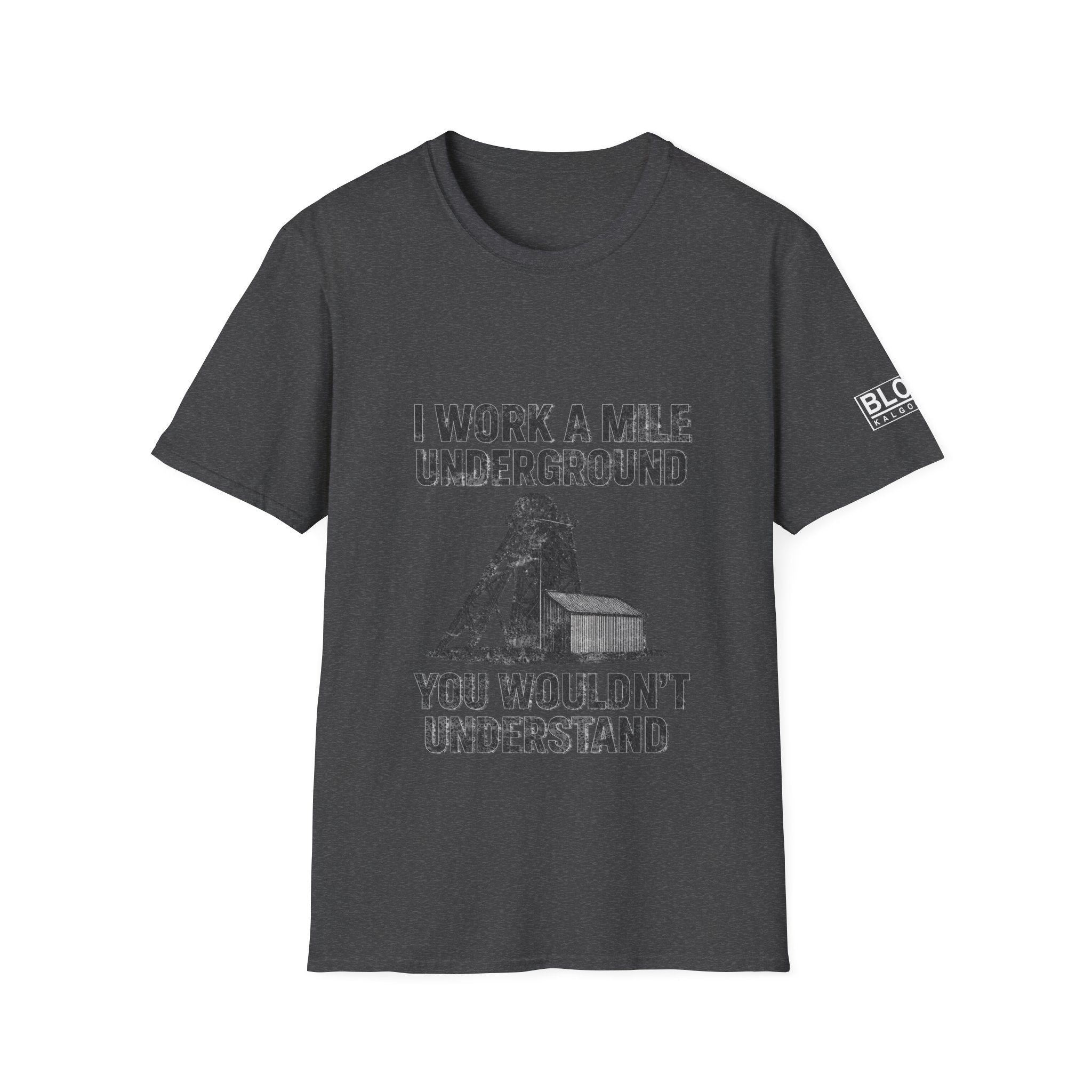“I Work a Mile Down… You Wouldn’t Understand” T-Shirt